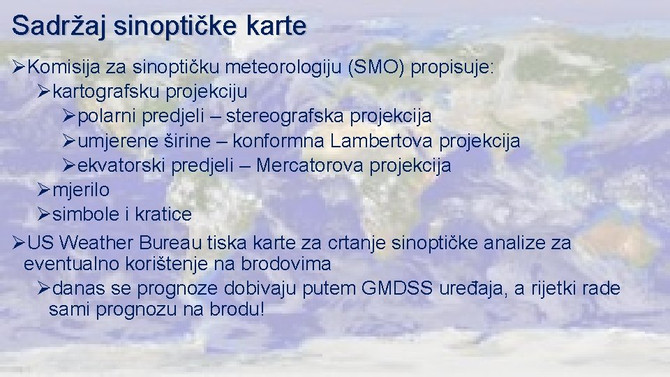 Sadržaj sinoptičke karte ØKomisija za sinoptičku meteorologiju (SMO) propisuje: Økartografsku projekciju Øpolarni predjeli –