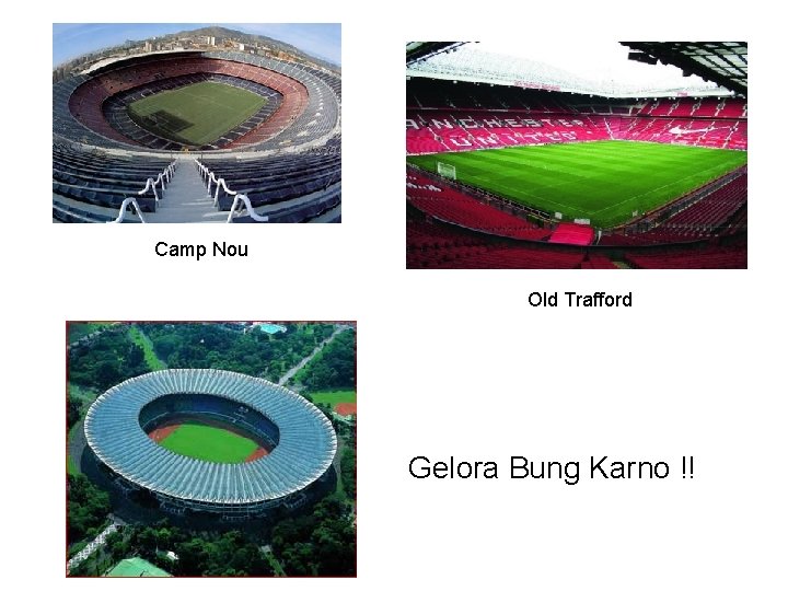 Camp Nou Old Trafford Gelora Bung Karno !! 