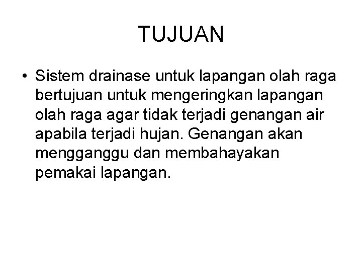 TUJUAN • Sistem drainase untuk lapangan olah raga bertujuan untuk mengeringkan lapangan olah raga