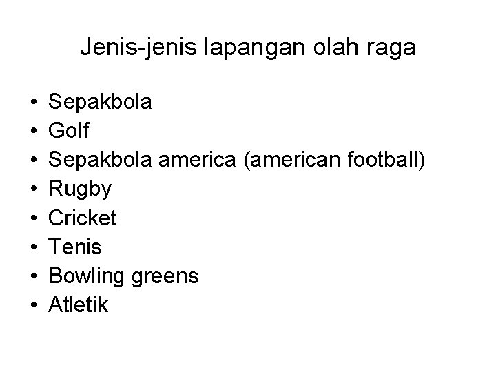 Jenis-jenis lapangan olah raga • • Sepakbola Golf Sepakbola america (american football) Rugby Cricket