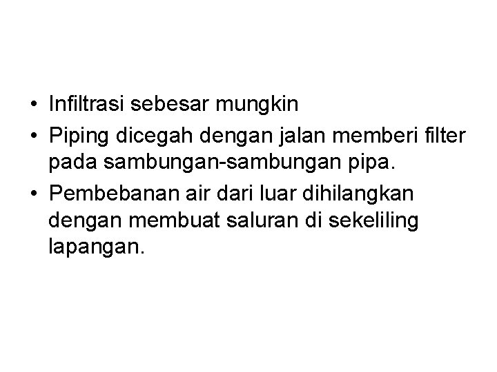  • Infiltrasi sebesar mungkin • Piping dicegah dengan jalan memberi filter pada sambungan-sambungan