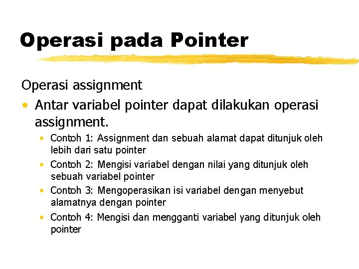 Operasi pada Pointer Operasi assignment • Antar variabel pointer dapat dilakukan operasi assignment. •