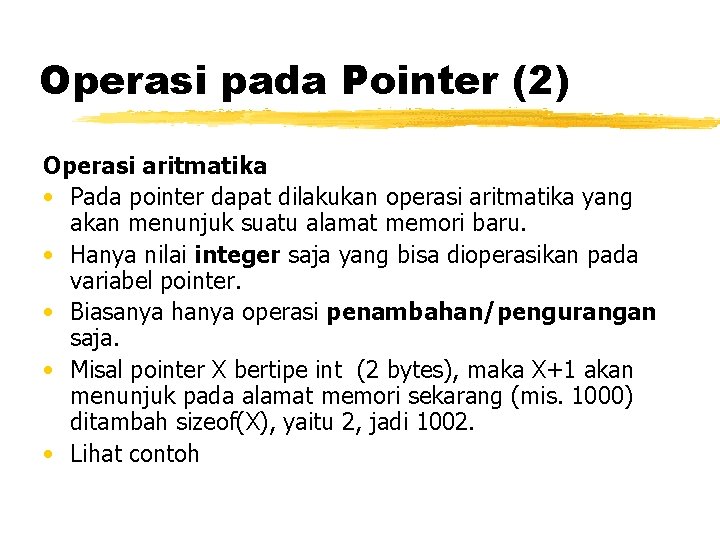 Operasi pada Pointer (2) Operasi aritmatika • Pada pointer dapat dilakukan operasi aritmatika yang