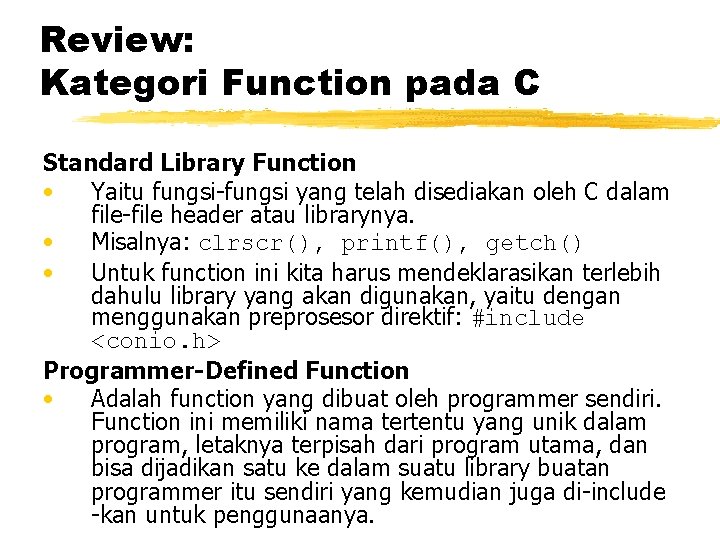 Review: Kategori Function pada C Standard Library Function • Yaitu fungsi-fungsi yang telah disediakan