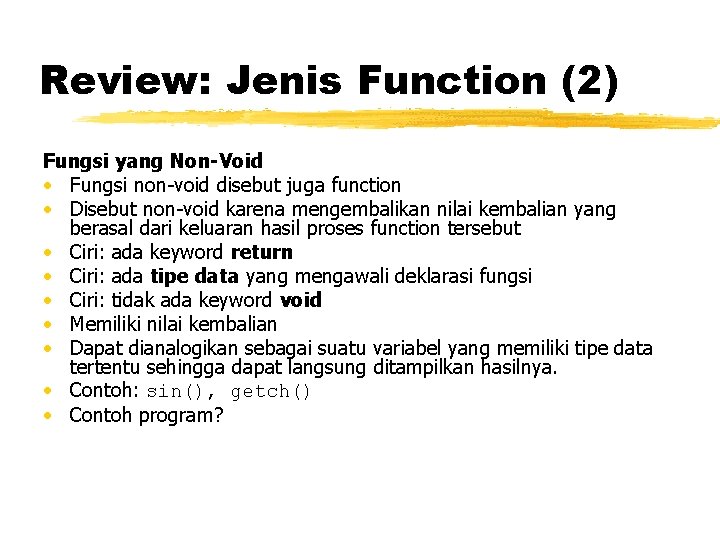 Review: Jenis Function (2) Fungsi yang Non-Void • Fungsi non-void disebut juga function •