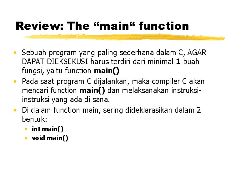 Review: The “main“ function • Sebuah program yang paling sederhana dalam C, AGAR DAPAT