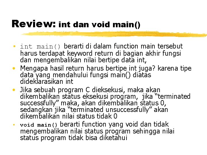 Review: int dan void main() • int main() berarti di dalam function main tersebut