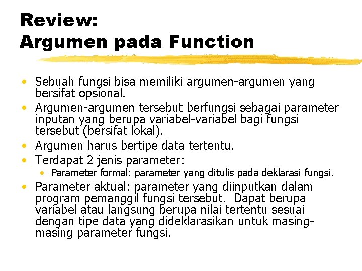 Review: Argumen pada Function • Sebuah fungsi bisa memiliki argumen-argumen yang bersifat opsional. •