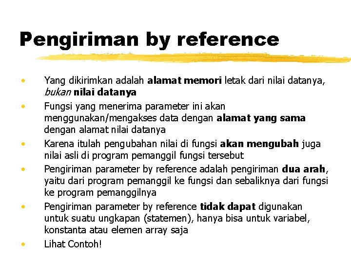 Pengiriman by reference • • • Yang dikirimkan adalah alamat memori letak dari nilai