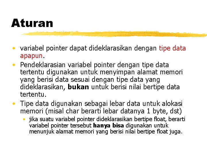 Aturan • variabel pointer dapat dideklarasikan dengan tipe data apapun. • Pendeklarasian variabel pointer