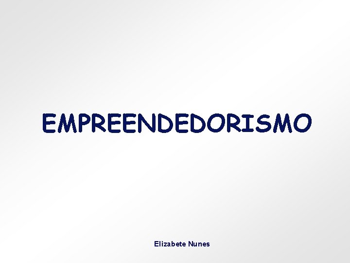 EMPREENDEDORISMO Elizabete Nunes 