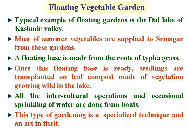Floating Vegetable Garden Typical example of floating gardens is the Dal lake of Kashmir