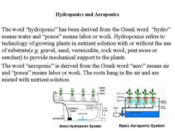 Hydroponics and Aeroponics The word “hydroponic” has been derived from the Greek word “hydro”