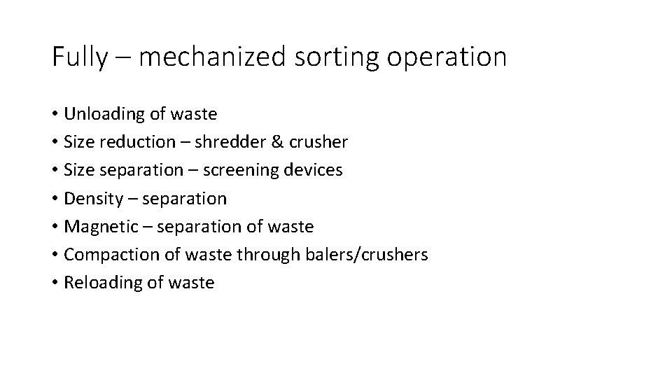 Fully – mechanized sorting operation • Unloading of waste • Size reduction – shredder