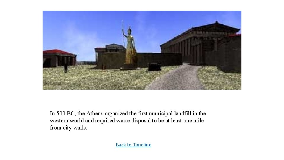 In 500 BC, the Athens organized the first municipal landfill in the western world