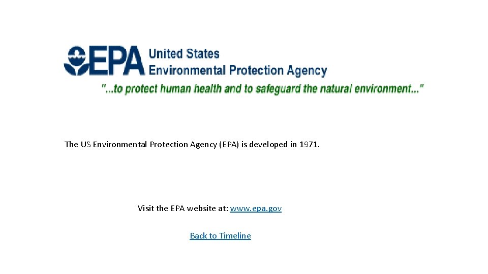 The US Environmental Protection Agency (EPA) is developed in 1971. Visit the EPA website