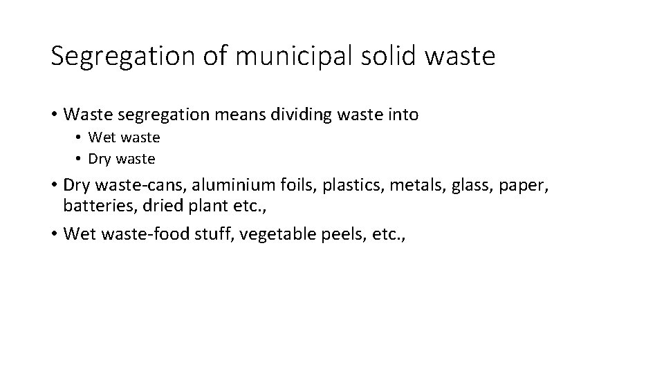 Segregation of municipal solid waste • Waste segregation means dividing waste into • Wet