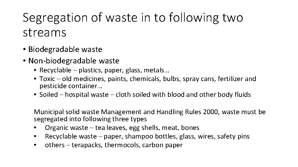 Segregation of waste in to following two streams • Biodegradable waste • Non-biodegradable waste