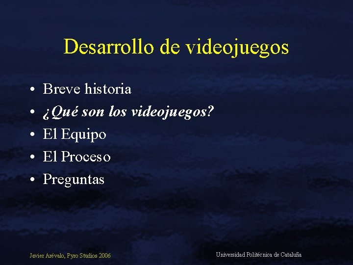 Desarrollo de videojuegos • • • Breve historia ¿Qué son los videojuegos? El Equipo