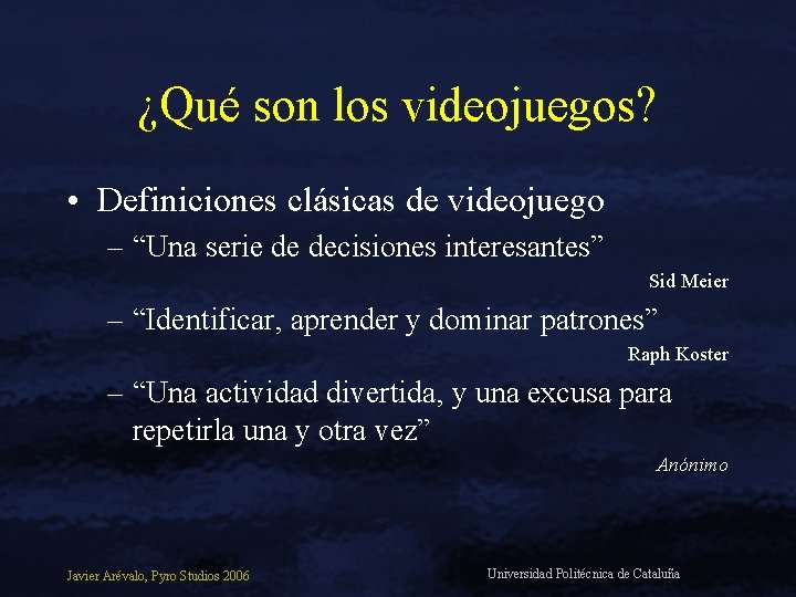 ¿Qué son los videojuegos? • Definiciones clásicas de videojuego – “Una serie de decisiones