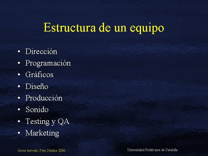 Estructura de un equipo • • Dirección Programación Gráficos Diseño Producción Sonido Testing y