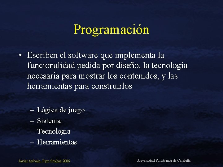 Programación • Escriben el software que implementa la funcionalidad pedida por diseño, la tecnología