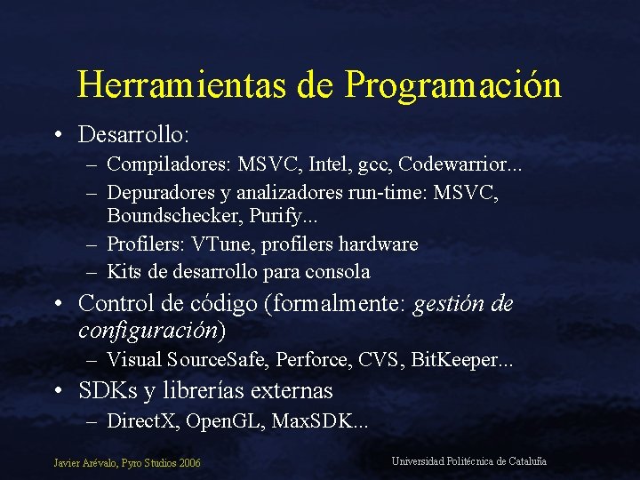 Herramientas de Programación • Desarrollo: – Compiladores: MSVC, Intel, gcc, Codewarrior. . . –