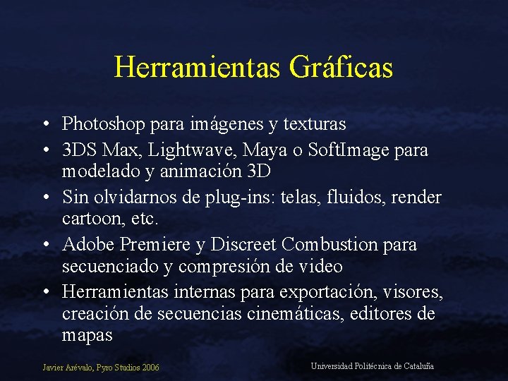 Herramientas Gráficas • Photoshop para imágenes y texturas • 3 DS Max, Lightwave, Maya