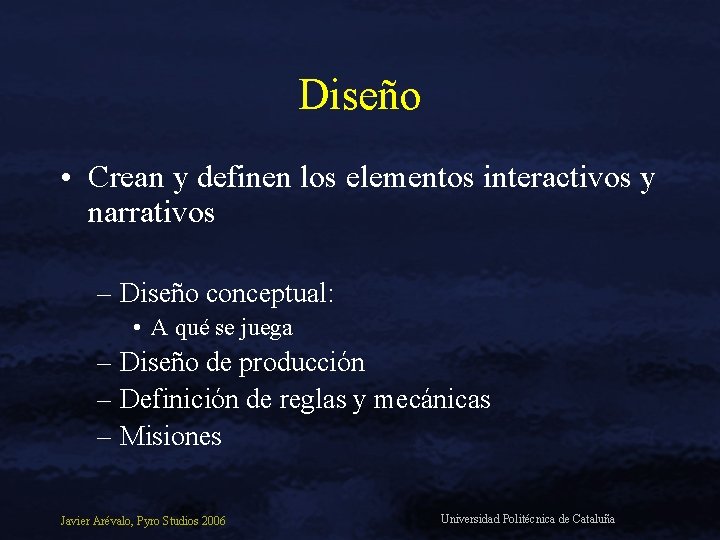 Diseño • Crean y definen los elementos interactivos y narrativos – Diseño conceptual: •