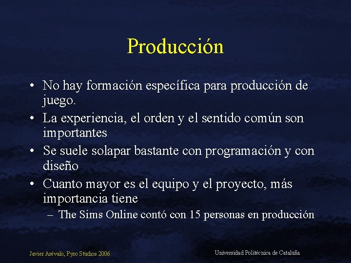 Producción • No hay formación específica para producción de juego. • La experiencia, el