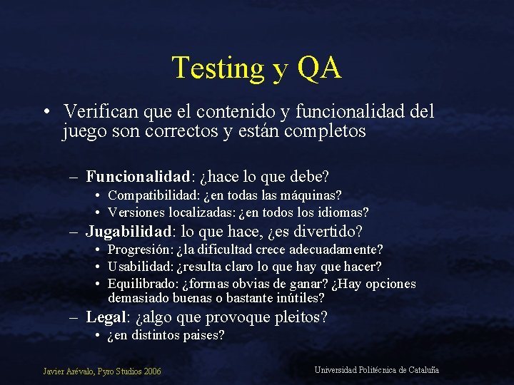 Testing y QA • Verifican que el contenido y funcionalidad del juego son correctos