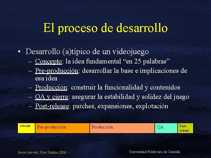 El proceso de desarrollo • Desarrollo (a)típico de un videojuego – Concepto: la idea