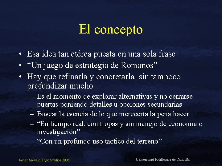 El concepto • Esa idea tan etérea puesta en una sola frase • “Un