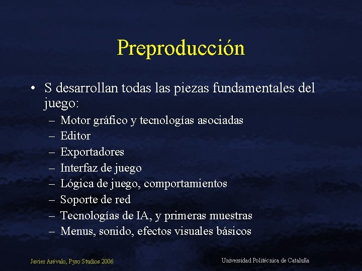 Preproducción • S desarrollan todas las piezas fundamentales del juego: – – – –