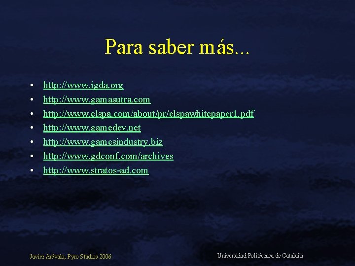 Para saber más. . . • • http: //www. igda. org http: //www. gamasutra.