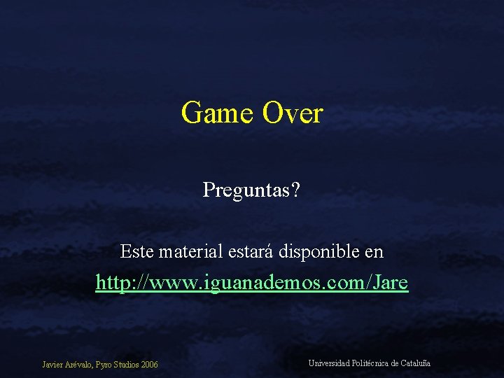 Game Over Preguntas? Este material estará disponible en http: //www. iguanademos. com/Jare Javier Arévalo,