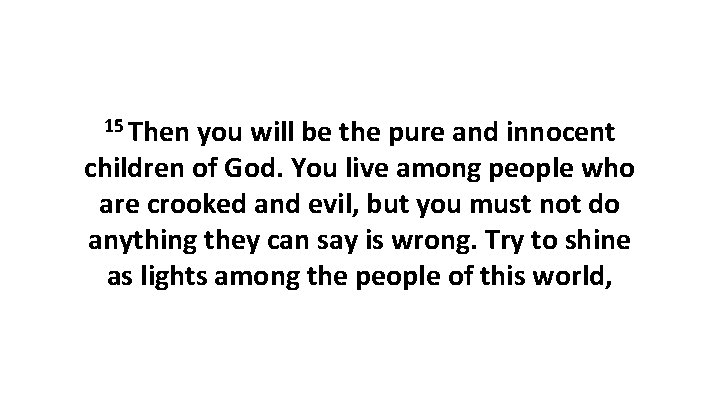 15 Then you will be the pure and innocent children of God. You live 15 Then you will be the pure and innocent children of God. You live