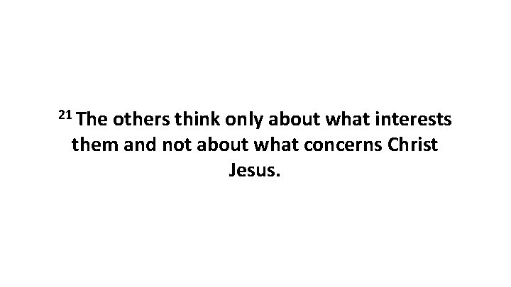 21 The others think only about what interests them and not about what concerns 21 The others think only about what interests them and not about what concerns