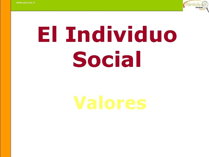 www. pericia. cl El Individuo Social Valores Mauricio Badal 