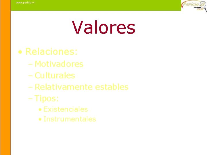 www. pericia. cl Valores • Relaciones: – Motivadores – Culturales – Relativamente estables –