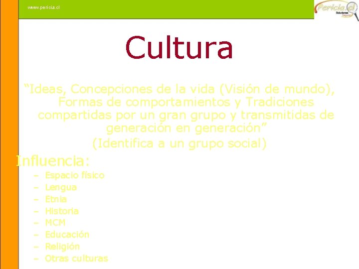 www. pericia. cl Cultura “Ideas, Concepciones de la vida (Visión de mundo), Formas de