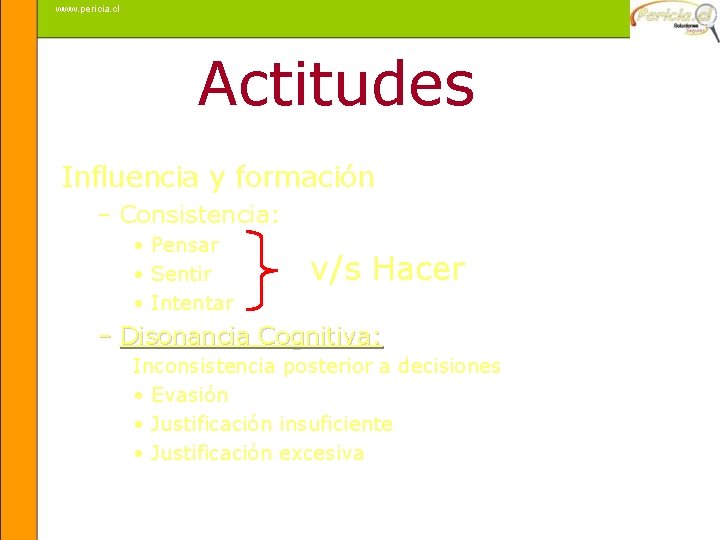 www. pericia. cl Actitudes Influencia y formación – Consistencia: • Pensar • Sentir •