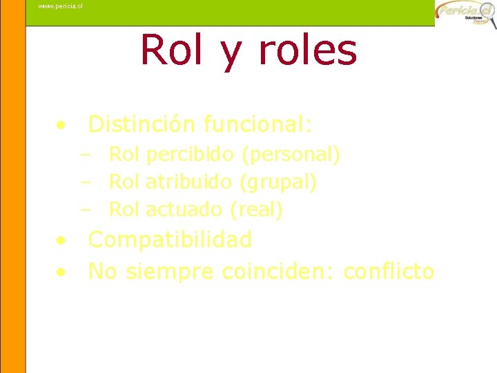 www. pericia. cl Rol y roles • Distinción funcional: – Rol percibido (personal) –
