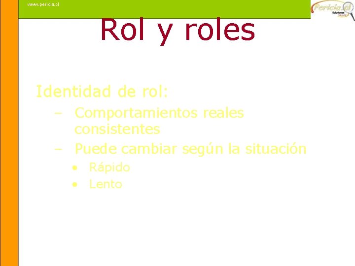 www. pericia. cl Rol y roles Identidad de rol: – Comportamientos reales consistentes –