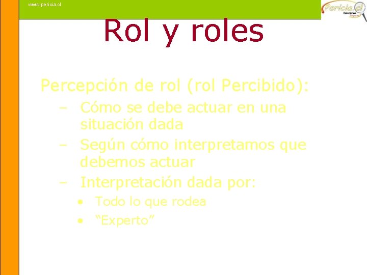 www. pericia. cl Rol y roles Percepción de rol (rol Percibido): – Cómo se