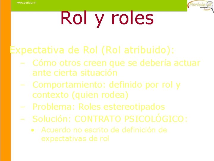 www. pericia. cl Rol y roles Expectativa de Rol (Rol atribuido): – Cómo otros