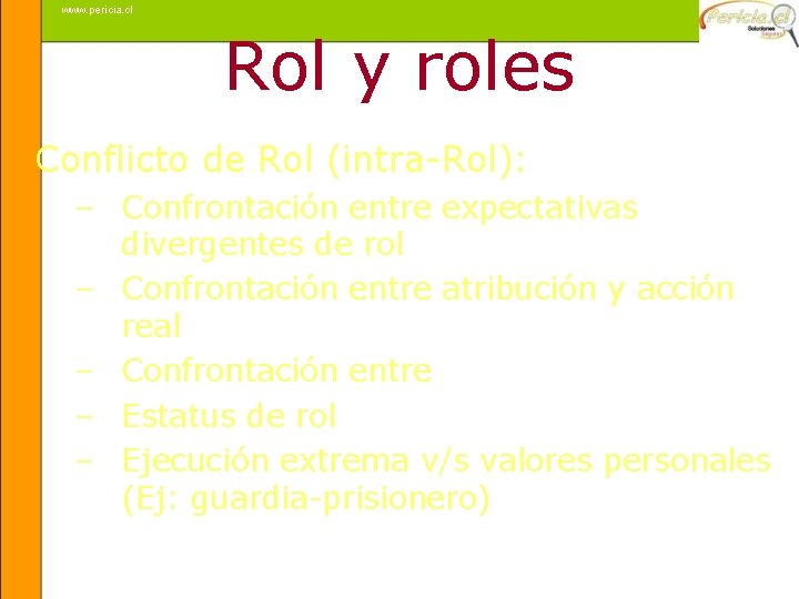 www. pericia. cl Rol y roles Conflicto de Rol (intra-Rol): – Confrontación entre expectativas