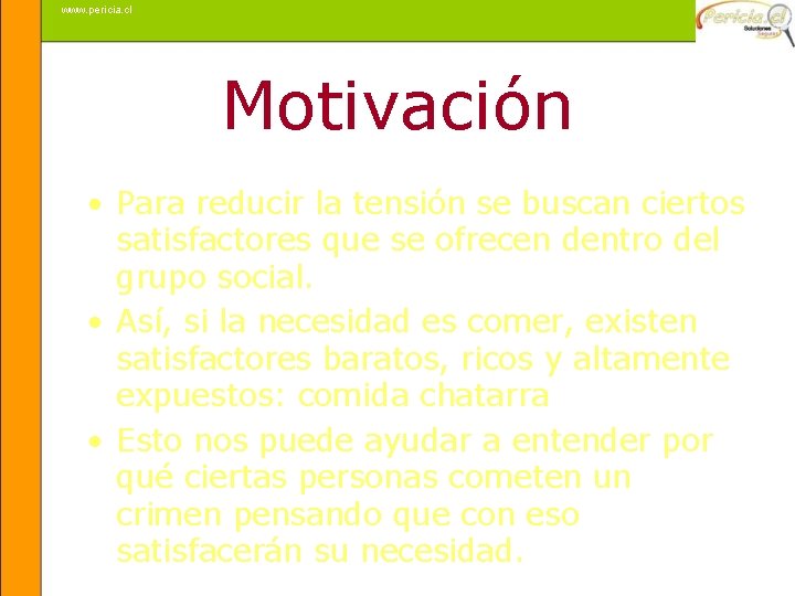 www. pericia. cl Motivación • Para reducir la tensión se buscan ciertos satisfactores que