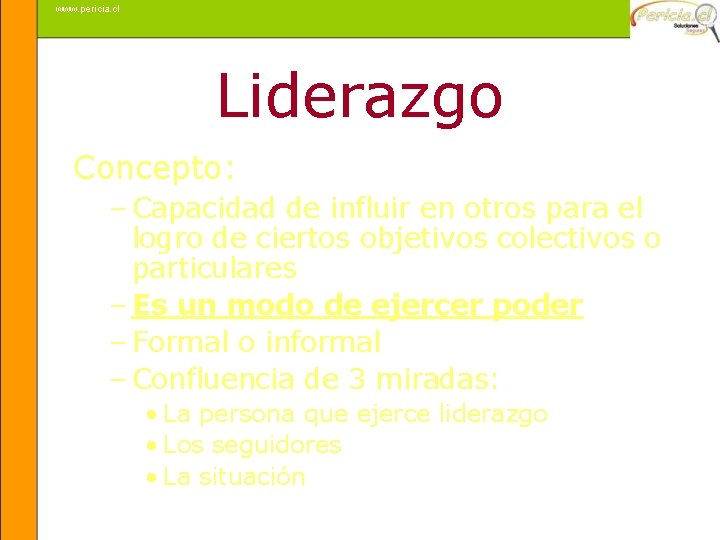 www. pericia. cl Liderazgo Concepto: – Capacidad de influir en otros para el logro