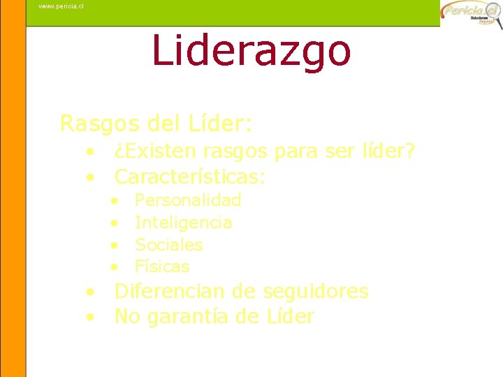 www. pericia. cl Liderazgo Rasgos del Líder: • ¿Existen rasgos para ser líder? •